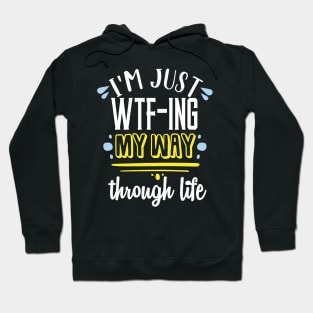 I'm just wtf-ing my way through life.. Hoodie